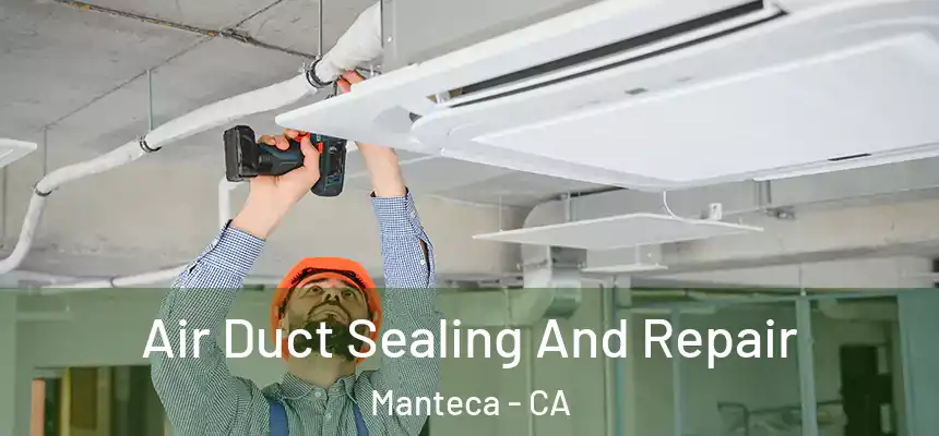 Air Duct Sealing And Repair Manteca - CA