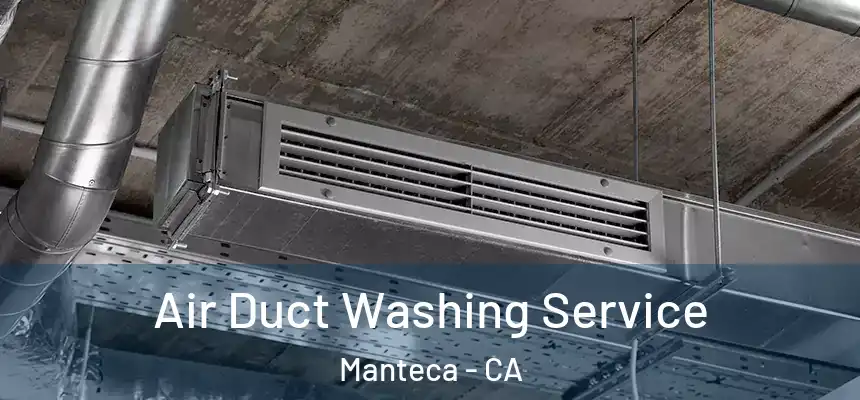 Air Duct Washing Service Manteca - CA