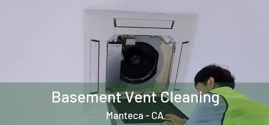  Basement Vent Cleaning Manteca - CA