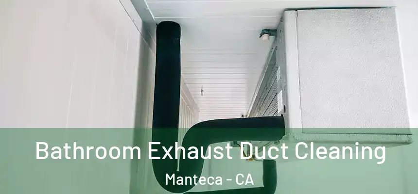 Bathroom Exhaust Duct Cleaning Manteca - CA