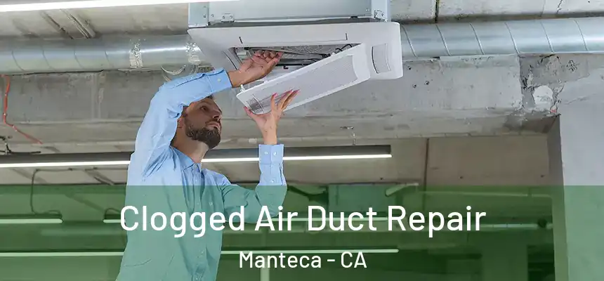Clogged Air Duct Repair Manteca - CA