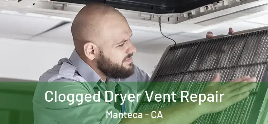 Clogged Dryer Vent Repair Manteca - CA