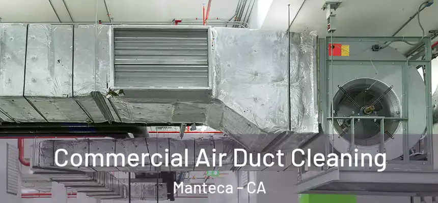 Commercial Air Duct Cleaning Manteca - CA