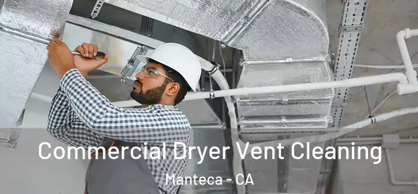 Commercial Dryer Vent Cleaning Manteca - CA
