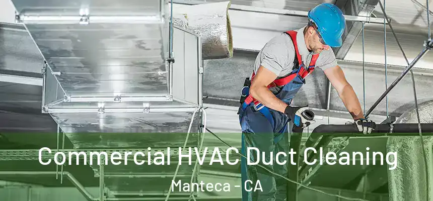 Commercial HVAC Duct Cleaning Manteca - CA