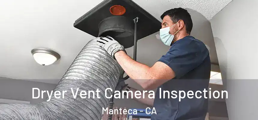 Dryer Vent Camera Inspection Manteca - CA