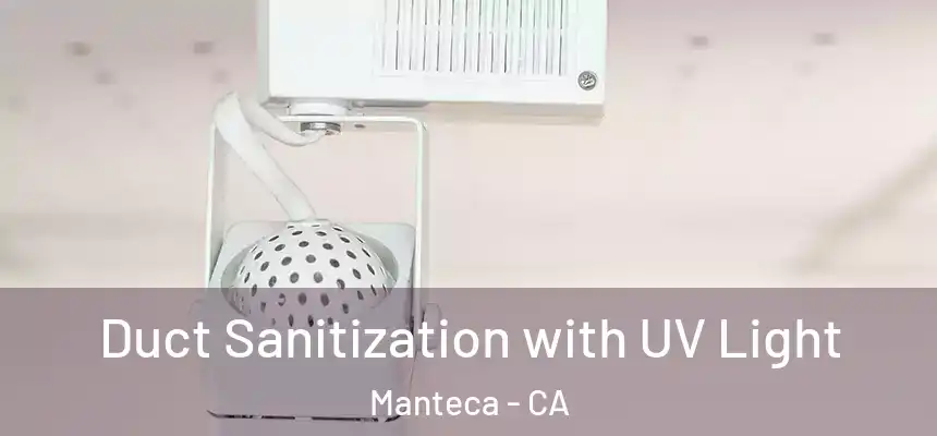 Duct Sanitization with UV Light Manteca - CA