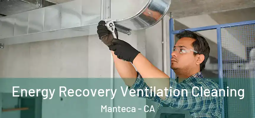 Energy Recovery Ventilation Cleaning Manteca - CA