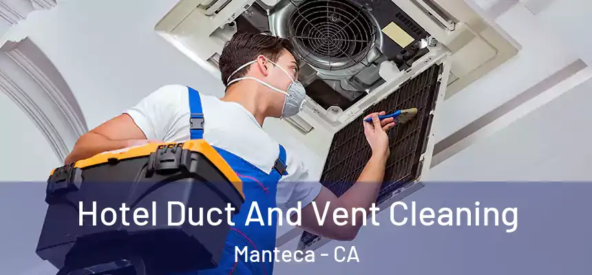 Hotel Duct And Vent Cleaning Manteca - CA