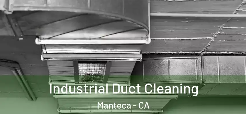 Industrial Duct Cleaning Manteca - CA