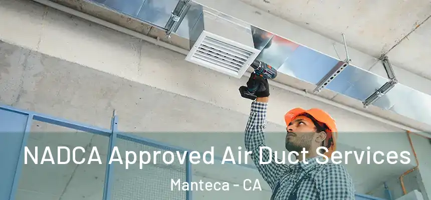 NADCA Approved Air Duct Services Manteca - CA