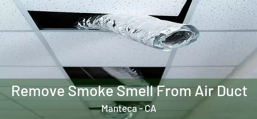 Remove Smoke Smell From Air Duct Manteca - CA
