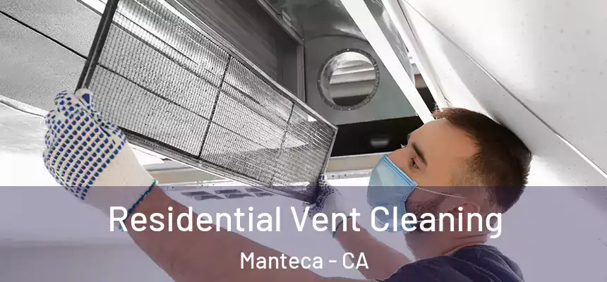Residential Vent Cleaning Manteca - CA