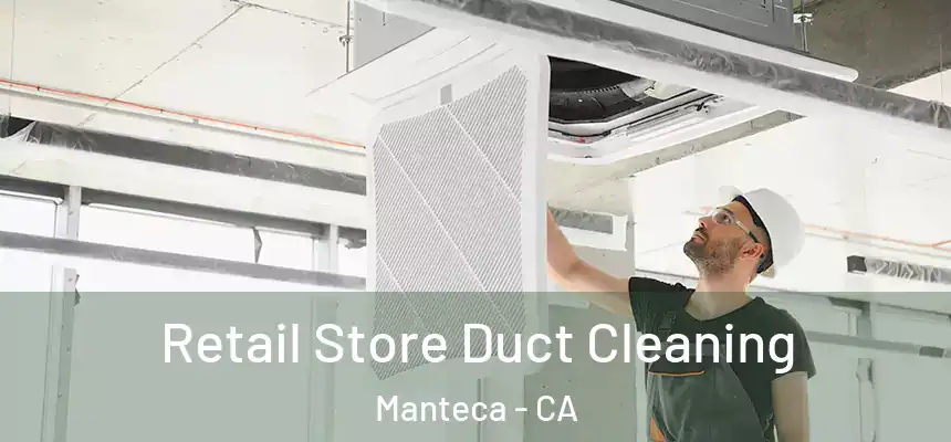 Retail Store Duct Cleaning Manteca - CA