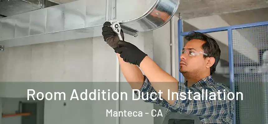 Room Addition Duct Installation Manteca - CA