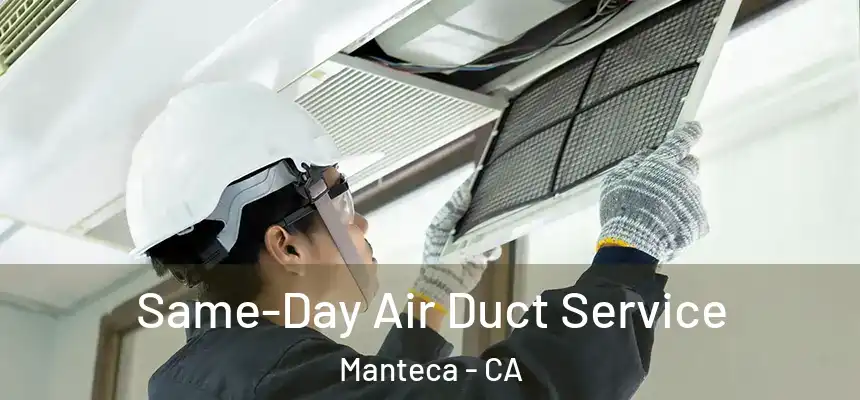 Same-Day Air Duct Service Manteca - CA