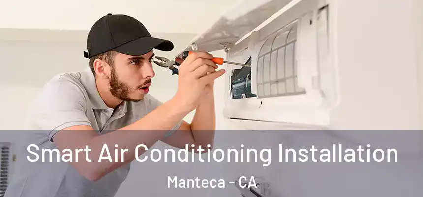 Smart Air Conditioning Installation Manteca - CA
