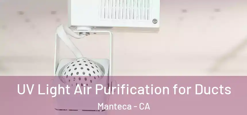 UV Light Air Purification for Ducts Manteca - CA